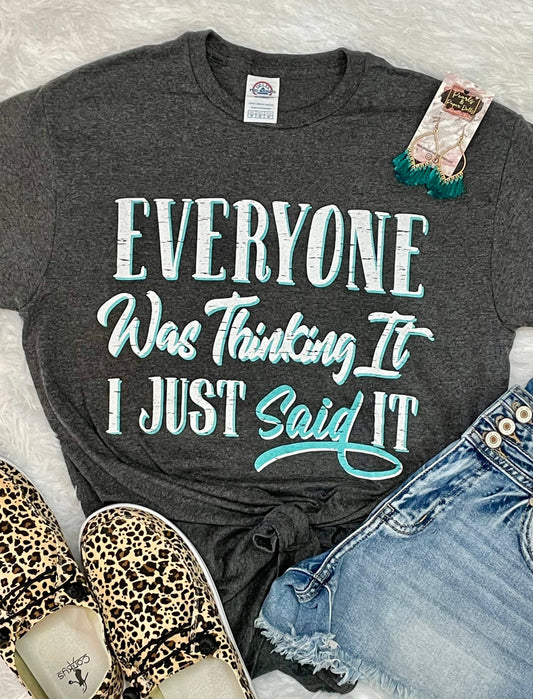 Everyone Was Thinking It I Just Said It